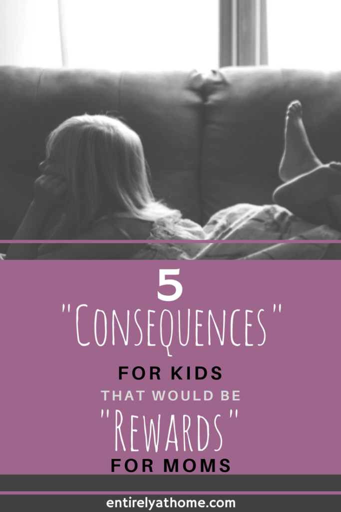 Have your ever punished your kids and then wished for their consequences. Here is a list of a few punishments my kids get that I would actually love!