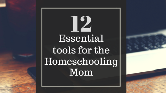 12 Essential tools for the homeschooling mom.