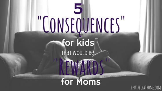 Have your ever punished your kids and then wished for their consequences. Here is a list of a few punishments my kids get that I would actually love!