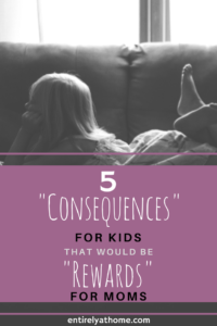 Have your ever punished your kids and then wished for their consequences. Click here to read a list of punishments my kids get that I would actually love!